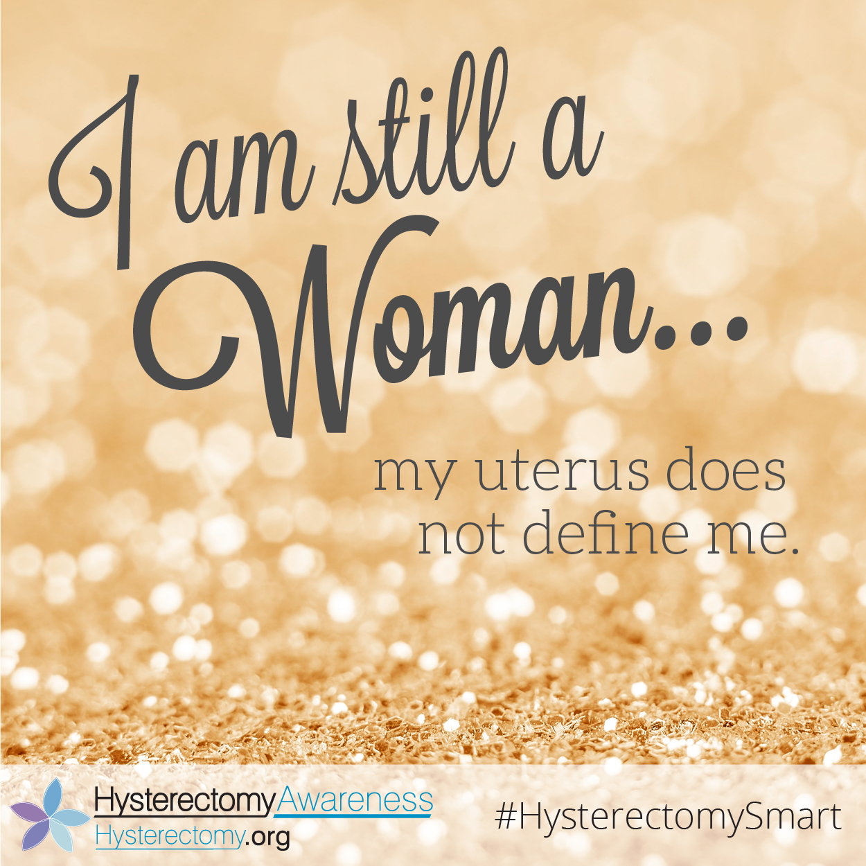 I am still a Woman… my uterus does not define me. #StillAWoman #HysterectomySmart