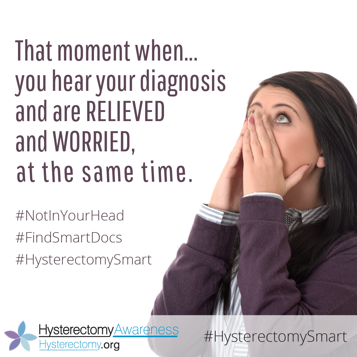 The moment you hear your diagnosis and are relieved and worried – at the same time. #NotInYourHead #FindSmartDocs #HysterectomySmart
