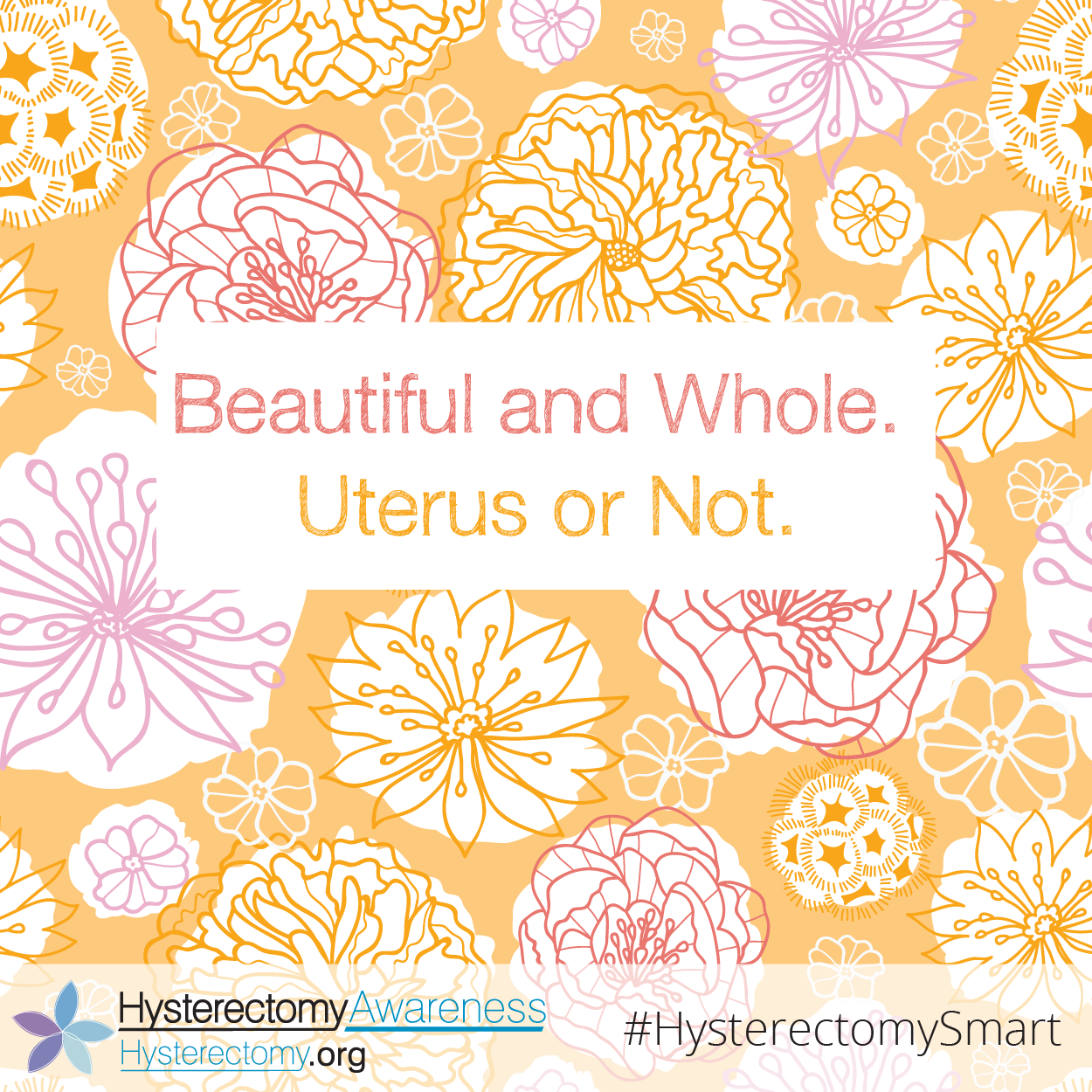 Beautiful and Whole. Uterus or not. #HysterectomySmart