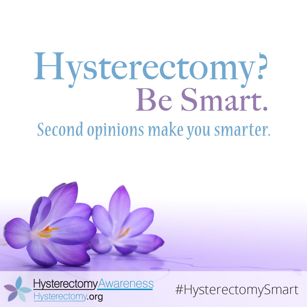 Hysterectomy Be Smart Second Opinions Make you Smarter #HysterectomySmart