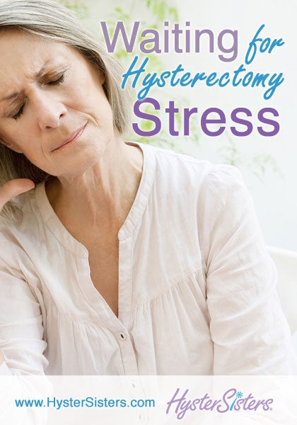 Waiting for Hysterectomy Surgery | Stress